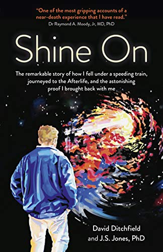 9781789043655: Shine On: The Remarkable Story of How I Fell Under a Speeding Train, Journeyed to the Afterlife, and the Astonishing Proof I Brought Back with Me