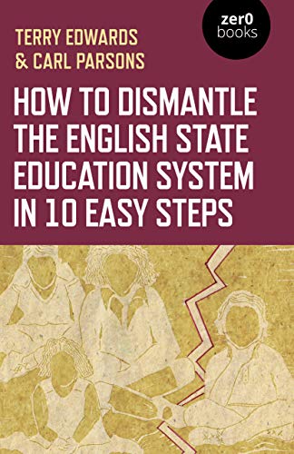 Beispielbild fr How to Dismantle the English State Education System in 10 Easy Steps zum Verkauf von Blackwell's