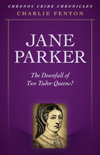 Beispielbild fr Chronos Crime Chronicles - Jane Parker: The Downfall of Two Tudor Queens? zum Verkauf von WorldofBooks