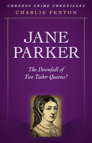 Stock image for Chronos Crime Chronicles - Jane Parker: The Downfall of Two Tudor Queens? for sale by WorldofBooks