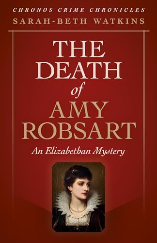 Imagen de archivo de Chronos Crime Chronicles - The Death of Amy Robsart: : An Elizabethan Mystery a la venta por WorldofBooks