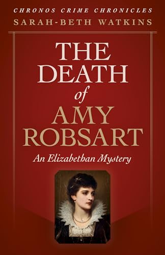 Stock image for Chronos Crime Chronicles - The Death of Amy Robsart: : An Elizabethan Mystery for sale by WorldofBooks