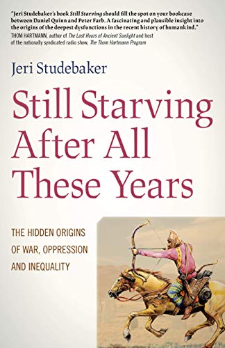 9781789044881: Still Starving After All These Years: The Hidden Origins of War, Oppression and Inequality