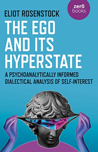 Beispielbild fr The Ego And Its Hyperstate: A Psychoanalytically Informed Dialectical Analysis of Self-Interest zum Verkauf von WorldofBooks