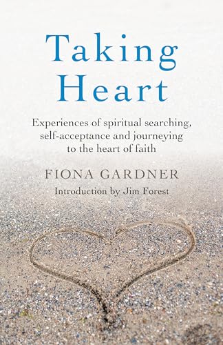 

Taking Heart: Experiences of Spiritual Searching, Self-Acceptance and Journeying to the Heart of Faith