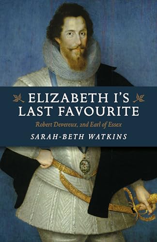 9781789045956: Elizabeth I's Last Favourite: Robert Devereux, 2nd Earl of Essex