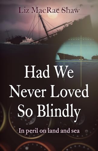 Imagen de archivo de Had We Never Loved So Blindly: In peril on land and sea a la venta por WorldofBooks
