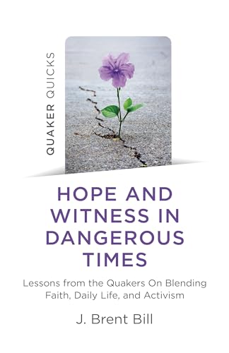 Beispielbild fr Quaker Quicks - Hope and Witness in Dangerous Times: Lessons from the Quakers On Blending Faith, Daily Life, and Activism zum Verkauf von WorldofBooks