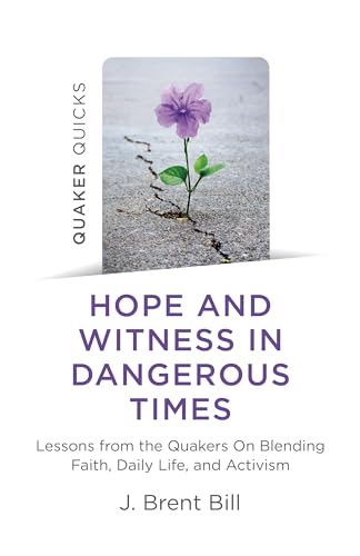 9781789046199: Quaker Quicks - Hope and Witness in Dangerous Times: Lessons from the Quakers On Blending Faith, Daily Life, and Activism
