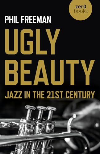 Beispielbild fr Ugly Beauty: Jazz in the 21st Century: Jazz in the Twenty-First Century (Culture, Society & Politics) zum Verkauf von Monster Bookshop
