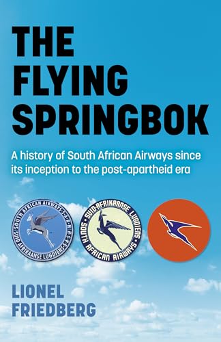 Imagen de archivo de The Flying Springbok: A History of South African Airways Since Its Inception to the Post-Apartheid Era a la venta por Michael Lyons