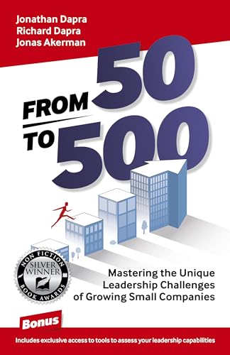 Beispielbild fr From 50 to 500: Mastering the Unique Leadership Challenges of Growing Small Companies zum Verkauf von Red's Corner LLC