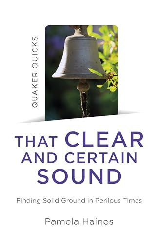 Beispielbild fr Quaker Quicks - That Clear and Certain Sound: Finding Solid Ground in Perilous Times zum Verkauf von WorldofBooks