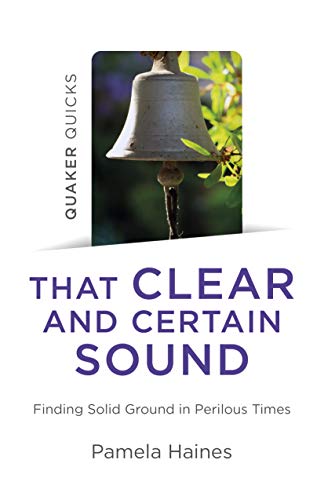 9781789047653: Quaker Quicks - That Clear and Certain Sound: Finding Solid Ground in Perilous Times