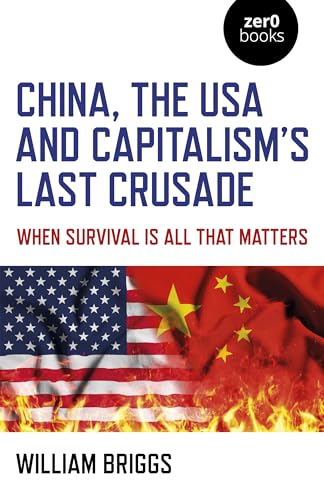  William Briggs, China, the USA and Capitalism`s Last Crusade