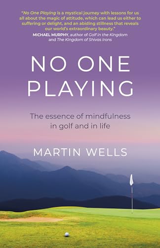 Stock image for No One Playing: The Essence of Mindfulness in Golf and in Life for sale by ThriftBooks-Dallas