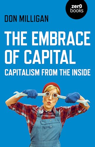 Stock image for The Embrace of Capital: Capitalism from the Inside for sale by GF Books, Inc.