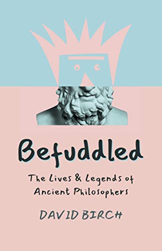 Beispielbild fr Befuddled: The Lives & Legends of Ancient Philosophers zum Verkauf von ThriftBooks-Atlanta