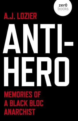 Stock image for Anti-Hero; Memories of a Black Bloc Anarchist for sale by WorldofBooks