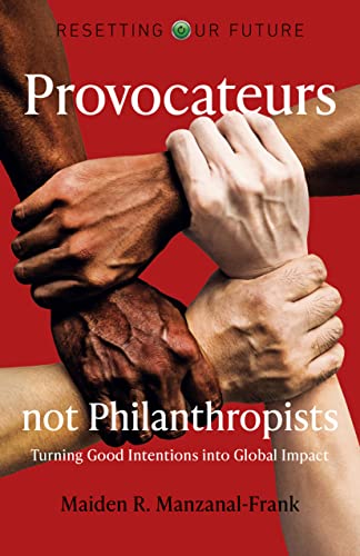 Beispielbild fr Provocateurs Not Philanthropists: Turning Good Intentions into Global Impact (Volume 13) (Resetting Our Future, 13) zum Verkauf von BooksRun