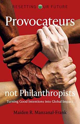 9781789048360: Provocateurs Not Philanthropists: Turning Good Intentions into Global Impact