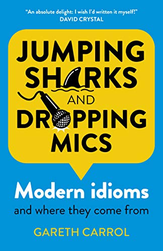 Beispielbild fr Jumping sharks and dropping mics; Modern idioms and where they come from zum Verkauf von WorldofBooks