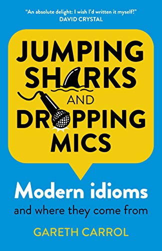 Stock image for Jumping Sharks and Dropping Mics: Modern Idioms and Where They Come from for sale by ThriftBooks-Atlanta