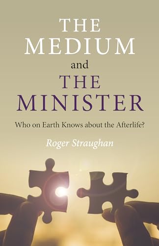 Imagen de archivo de The Medium and the Minister: Who on Earth Knows about the Afterlife? a la venta por GF Books, Inc.