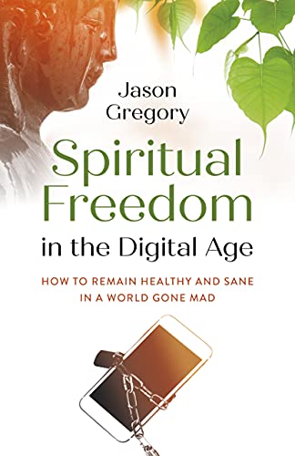 Beispielbild fr Spiritual Freedom in the Digital Age: How to Remain Healthy and Sane in a World Gone Mad (O-books; Spirituality) zum Verkauf von WorldofBooks