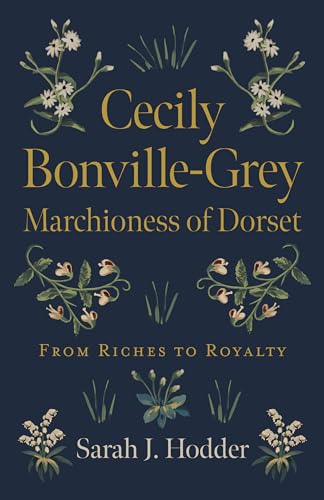 Stock image for Cecily Bonville-Grey - Marchioness of Dorset: From Riches to Royalty for sale by Michael Lyons