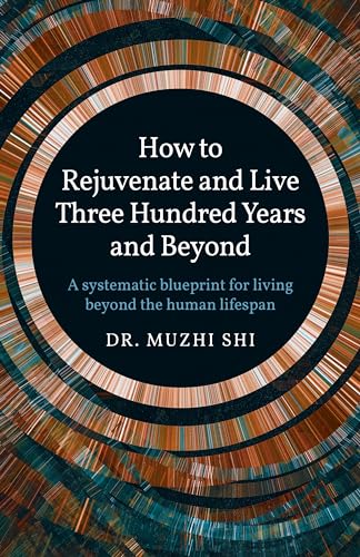 Beispielbild fr How to Rejuvenate and Live Three Hundred Years and Beyond: A Systematic Blueprint for Living Beyond the Human Lifespan zum Verkauf von WorldofBooks