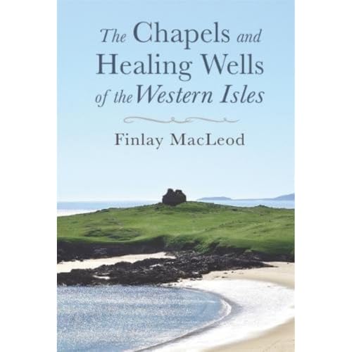 Imagen de archivo de Chapels and Healings Wells of the Western Isles a la venta por GreatBookPrices