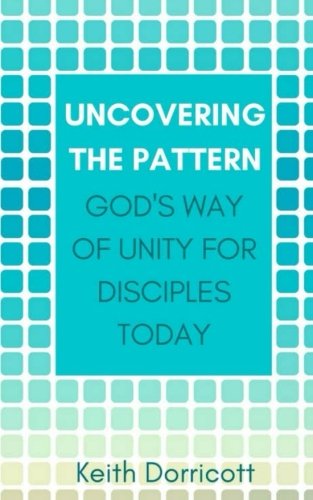 Imagen de archivo de Uncovering the Pattern: God's Way of Unity for Disciples Today a la venta por Revaluation Books