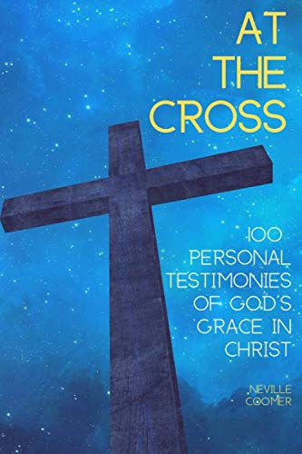 Imagen de archivo de At the Cross: 100 Personal Testimonies of God's Grace in Christ a la venta por WorldofBooks