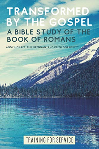 Imagen de archivo de Transformed by the Gospel: A Bible Study of the Book of Romans (Training for Service) a la venta por GF Books, Inc.