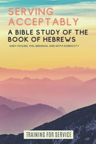 Imagen de archivo de Serving Acceptably: A Bible Study of the Book of Hebrews (Training for Service) a la venta por GF Books, Inc.