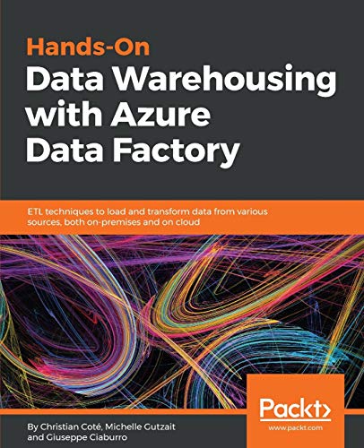 Stock image for Hands-On Data Warehousing with Azure Data Factory: ETL techniques to load and transform data from various sources, both on-premises and on cloud for sale by HPB-Red