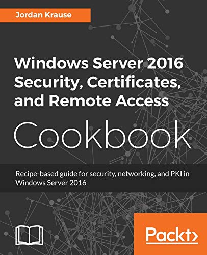 9781789137675: Windows Server 2016 Security, Certificates, and Remote Access Cookbook