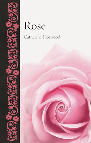 Rose - Catherine Horwood