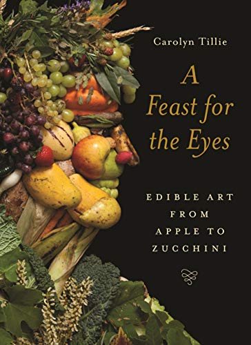 Stock image for A Feast for the Eyes: Edible Art from Apple to Zucchini for sale by Hippo Books