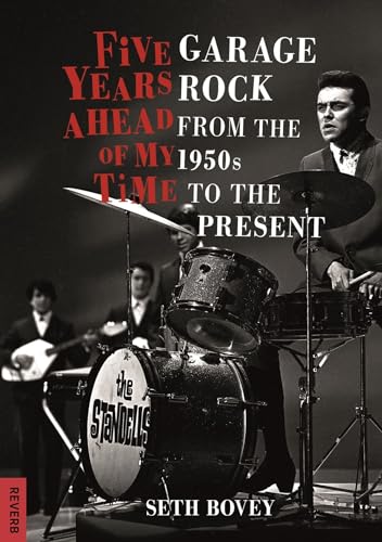 Beispielbild fr Five Years Ahead of My Time: Garage Rock from the 1950s to the Present (Reverb) zum Verkauf von BooksRun