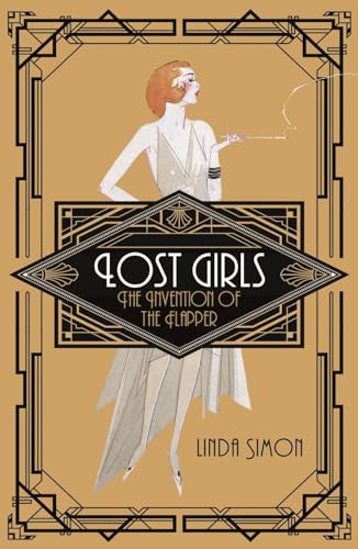 Imagen de archivo de Lost Girls: The Invention of the Flapper a la venta por Blue Vase Books