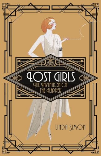 Stock image for Lost Girls: The Invention of the Flapper for sale by Blue Vase Books