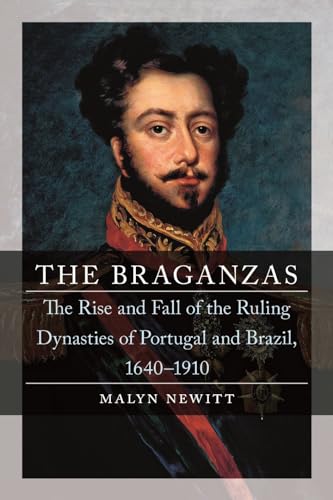 Beispielbild fr The Braganzas: The Rise and Fall of the Ruling Dynasties of Portugal and Brazil, 1640-1910 zum Verkauf von Monster Bookshop