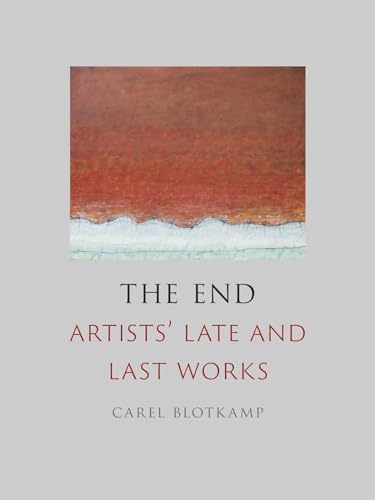 Stock image for The End: Artists' Late and Last Works for sale by Midtown Scholar Bookstore