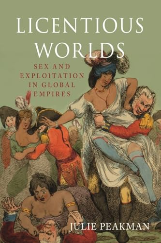 Beispielbild fr Licentious Worlds: Sex and Exploitation in Global Empires zum Verkauf von Zoom Books Company