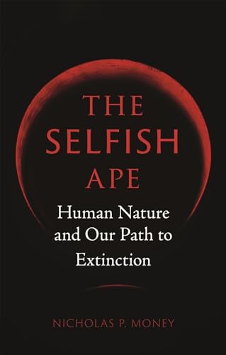 Beispielbild fr The Selfish Ape: Human Nature and Our Path to Extinction zum Verkauf von Wonder Book