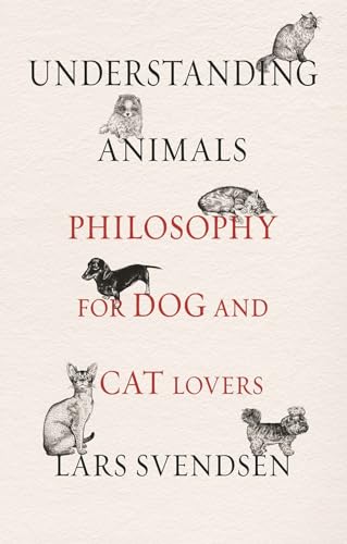 Beispielbild fr Understanding Animals : Philosophy for Dog and Cat Lovers zum Verkauf von Better World Books