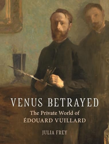 Beispielbild fr Venus Betrayed: The Private World of Edouard Vuillard zum Verkauf von Monster Bookshop