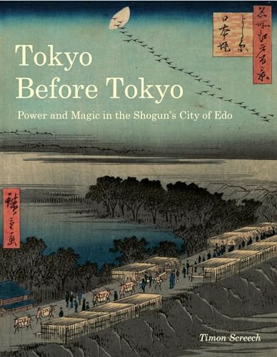 Beispielbild fr Tokyo Before Tokyo: Power and Magic in the Shogun  s City of Edo zum Verkauf von GoldBooks